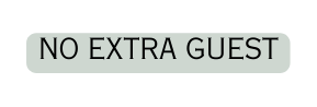 NO EXTRA GUEST